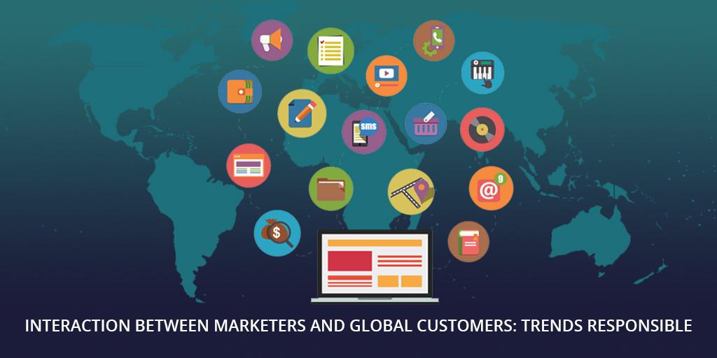 Interaction between Marketers and Global Customers Trends Responsible