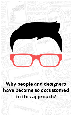 Why people and designers have become so accustomed to this approach